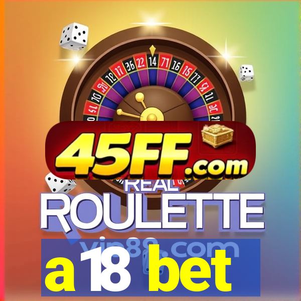 a18 bet